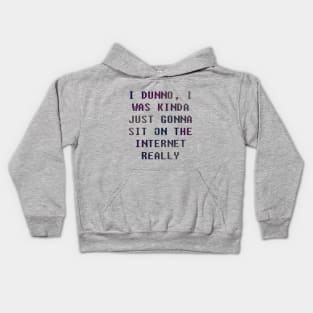 I Dunno, I Was Just Gonna Sit On The Internet Really Kids Hoodie